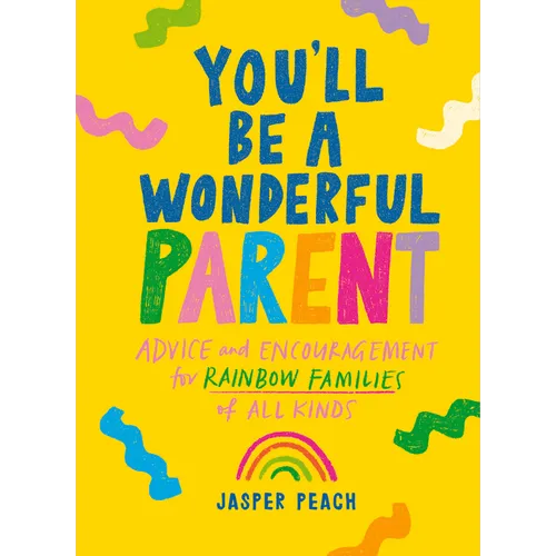 You'll Be a Wonderful Parent: Advice and Encouragement for Rainbow Families of All Kinds - Hardcover