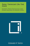 Papal Thought on the State: Excerpts from Encyclicals and Other Writings of Recent Popes - Paperback
