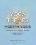 Yoga Themes for Modern Yogis: Contemporary Themes, Inspiration, Techniques & Essential Guidance for Planning Meaningful & Inclusive Yoga Classes - Paperback