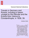Travels in Germany and Russia; including a steam voyage by the Danube and the Euxine from Vienna to Constantinople, in 1838, 39. - Paperback