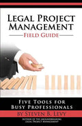 Legal Project Management Field Guide: Five Tools for Busy Professionals - Paperback