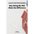 Elevate Your Print & Signage Business: Why Hiring Me Will Make the Difference - Paperback