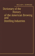 Dictionary of the History of the American Brewing and Distilling Industries. - Hardcover