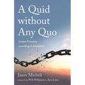 A Quid Without Any Quo: Gospel Freedom According to Galatians - Hardcover