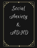 Social Anxiety and ADHD Workbook: Ideal and Perfect Gift for Social Anxiety and ADHD Workbook Best gift for You, Parent, Wife, Husband, Boyfriend, Gir - Paperback