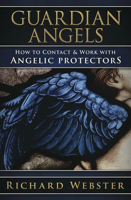 Guardian Angels: How to Contact & Work with Angelic Protectors - Paperback