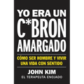 I Used to Be a Miserable F*ck \ Yo Era Un C*brón Amargado (Spanish Edition): Cómo Ser Hombre Y Vivir Una Vida Con Sentido - Paperback
