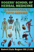 Rogers' School of Herbal Medicine: An Introduction to Phyto-Medicine - Paperback