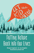 Let the Kid Guide: Putting Nature Back into Our Lives - Paperback