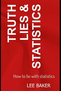 Truth, Lies & Statistics: How to Lie with Statistics - Paperback
