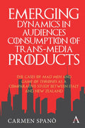 Emerging Dynamics in Audiences' Consumption of Trans-Media Products: The Cases of Mad Men and Game of Thrones as a Comparative Study Between Italy and - Paperback
