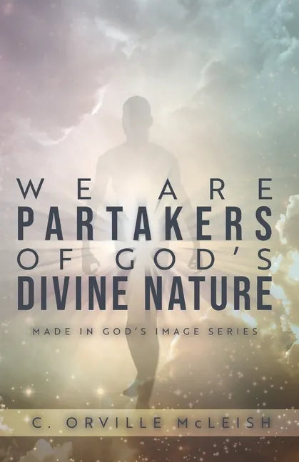 We Are Partaker's of God's Divine Nature: Made in God's Image Series - Paperback