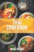 Thai Cookbook: 70 Easy Recipes For Traditional Food From Thailand - Paperback