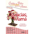 Caldo de Pollo Para El Alma: Gracias, Mamá: 101 Historias de Gratitud, Amor Y Buenos Tiempos - Paperback