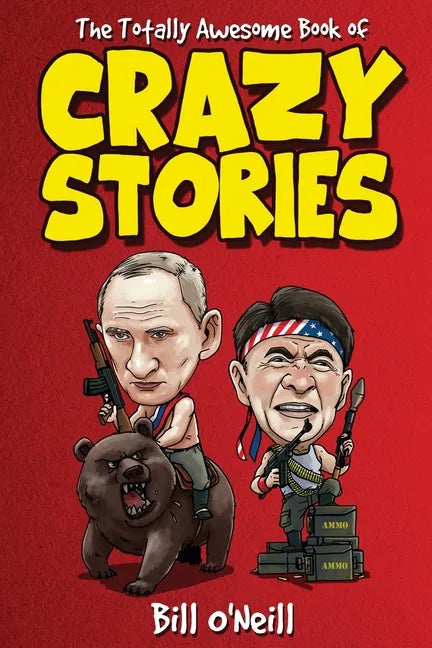 The Totally Awesome Book of Crazy Stories: Crazy But True Stories That Actually Happened! - Paperback