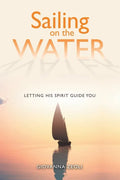 Sailing on the Water: Letting His Spirit Guide You - Paperback