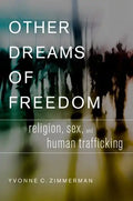 Other Dreams of Freedom: Religion, Sex, and Human Trafficking - Hardcover