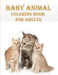 Baby Animal Coloring Book For Adults: 50 unique baby animal designs, a stress relieve and mind relaxation coloring book. a creative coloring book - Paperback