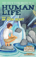 The Kid's User Guide to a Human Life: Book Two: An Open Heart - Paperback