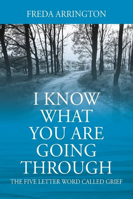 I Know What You Are Going Through: The FIVE Letter Word called GRIEF - Paperback