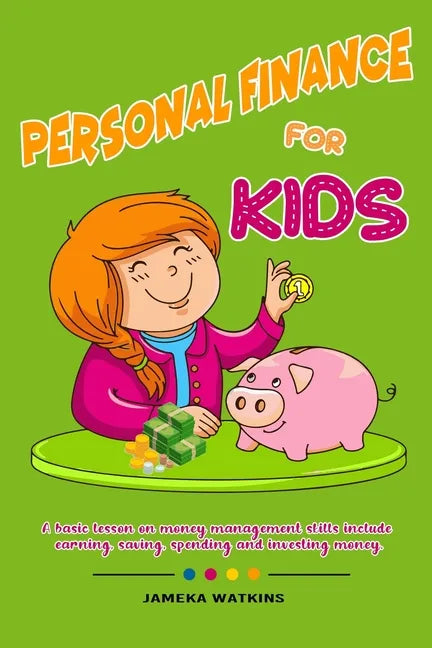 Personal Finance For Kids: A Basic lesson on money management skills include earning, saving, spending and investing money. - Paperback