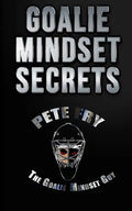 Goalie Mindset Secrets: 7 Must Have Goalie Mindset Secrets You Don't Learn in School! - Paperback