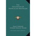 The Exultation of Franciscan Mysticism - Hardcover