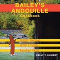 Bailey'S Andouille Cookbook: Family Recipes with a Cajun Smokey Twist - Paperback