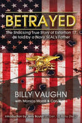 Betrayed: The Shocking True Story of Extortion 17 as told by a Navy SEAL's Father - Paperback