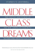 Middle Class Dreams: The Politics and Power of the New American Majority, Revised and Updated Edition - Paperback