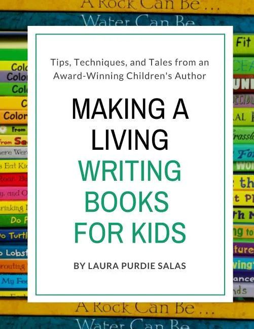 Making a Living Writing Books for Kids: Tips, Techniques, and Tales from a Working Children's Author - Paperback