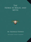 The Horse in Magic and Myth - Hardcover