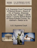 U.S. Supreme Court Transcript of Record Brown V. Board of Ed. of Topeka, Shawnee County, Kan.; Briggs V. Elliott; Davis V. County School Board of Prin - Paperback