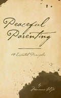 Peaceful Parenting: 10 Essential Principles - Paperback