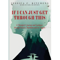 If I Can Just Get Through This: A Therapist's Journey and Guidance through Autistic Shutdown and its Triggers - Paperback