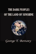 The Dark Peoples of the Land of Sunshine: A Popular Account of the Peoples and Tribes of Africa, Their Physical Characters, Manners, and Customs - Paperback