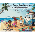 Little Danny's Dream Bus Atlantis; To the Cities of Goodness! - Hardcover