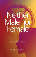 Neither Male nor Female: The Bible, Women & The Ministry of the Church - Paperback