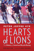 Hearts of Lions: The History of American Bicycle Racing - Hardcover