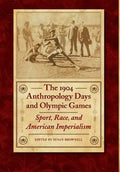 The 1904 Anthropology Days and Olympic Games: Sport, Race, and American Imperialism - Hardcover