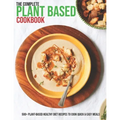 The Complete Plant Based Cookbook: 500+ Plant-Based Healthy Diet Recipes To Cook Quick & Easy Meals - Paperback