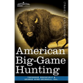 American Big-Game Hunting: The Book of the Boone and Crockett Club - Paperback