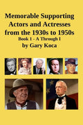 Memorable Supporting Actors and Actresses from the 1930s to 1950s: Book 1 - A Through I - Paperback