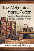 The Alchemical Harry Potter: Essays on Transfiguration in J.K. Rowling's Novels - Paperback