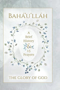 Bahá'u'lláh - The Glory of God - A Brief History & 15 Prayers: (Illustrated Bahai Prayer Book) - Hardcover