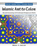 Islamic Art to Color: Sacred Geometry and Arabesque Designs for Adults - Paperback