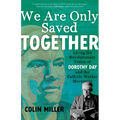 We Are Only Saved Together: Living the Revolutionary Vision of Dorothy Day and the Catholic Worker Movement - Paperback