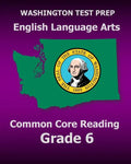 WASHINGTON TEST PREP English Language Arts Common Core Reading Grade 6: Covers the Reading Sections of the Smarter Balanced (SBAC) Assessments - Paperback