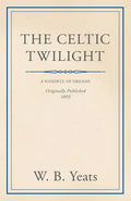 The Celtic Twilight: Faerie and Folklore - Paperback