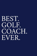 Best. Golf. Coach. Ever.: A Thank You Gift For Golf Instrutor Volunteer Golf Coach Gifts Golf Coach Appreciation Blue - Paperback